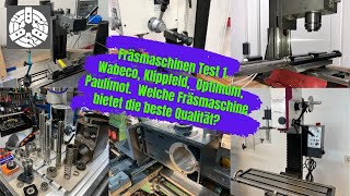 Der große Hobby Fräsmaschinen Test 1. Was leisten Optimum, Wabeco, Paulimot und Klippfeld?
