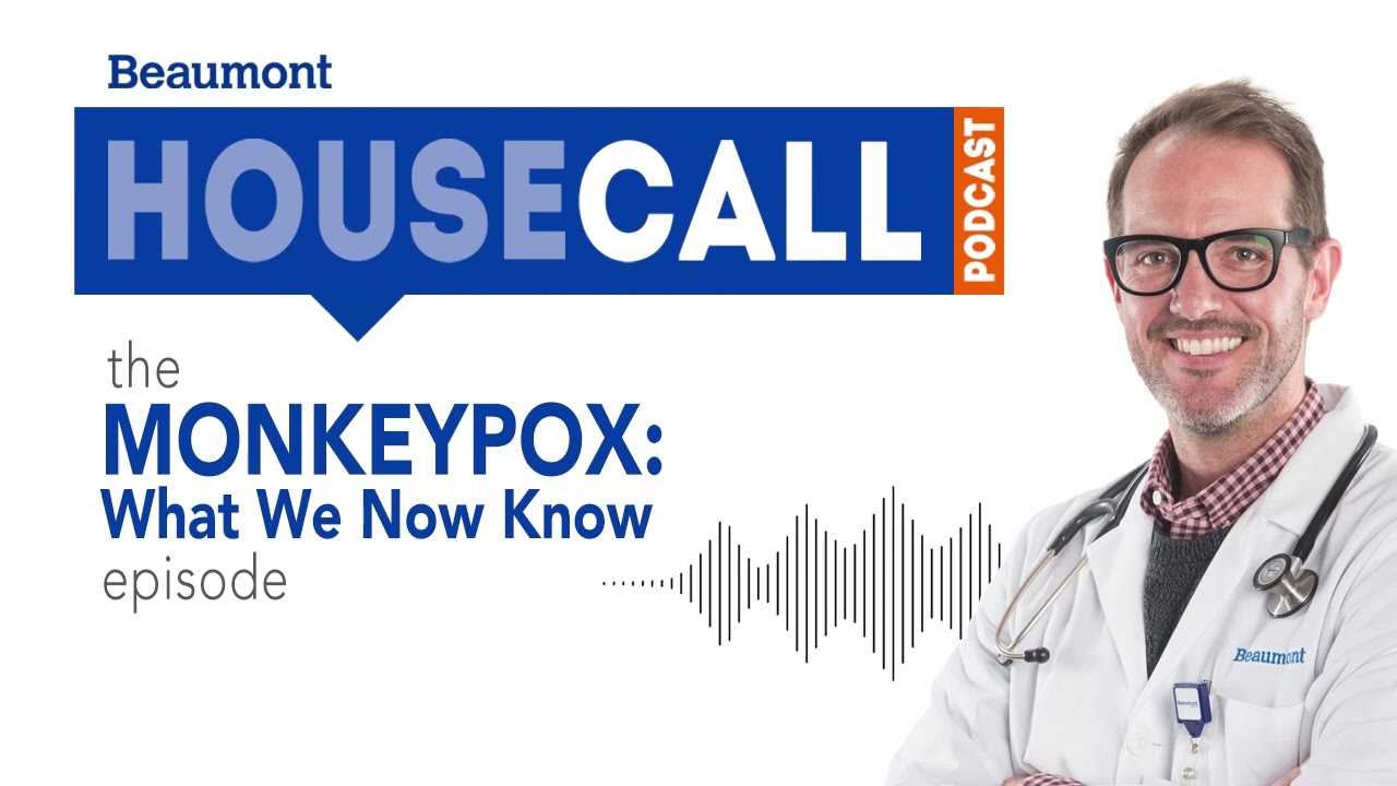 the Monkeypox: What We Now Know episode | Beaumont HouseCall Podcast