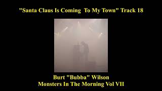 "Santa Claus Is Coming To My Town" Track 18 Burt Wilson *Monsters in the Morning VOL VII*
