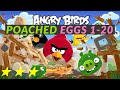 Angry Birds Poached Eggs 1 20 Walk Through