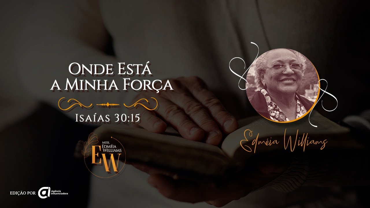 Onde Está a Minha Força, Isaías 30:15 - Missionária Edméia Williams
