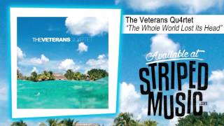 The Veterans Qu4rtet "The Whole World Lost Its Head"