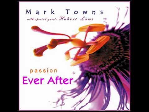 Ever After - Mark Towns Flamenco Jazz w Hubert Laws (flute)