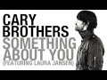 Cary Brothers - Something About You (feat. Laura ...