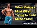 What Matters Most when Trying to Build Muscle Fast