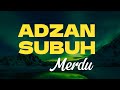 Adzan Subuh Merdu Suara Yang Menyentuh Hati Dan Bikin Adem AdzanSubuh