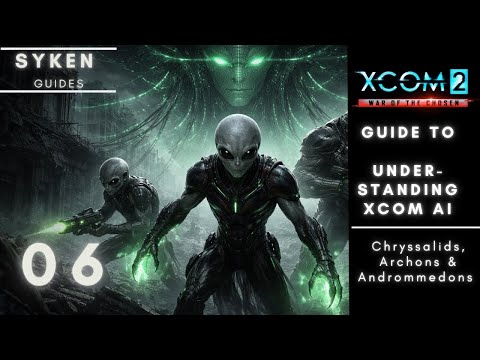 Syken's XCOM 2 Guide: How to predict/manipulate AI behavior (Andromedon, Chryssalid, Archon) 06