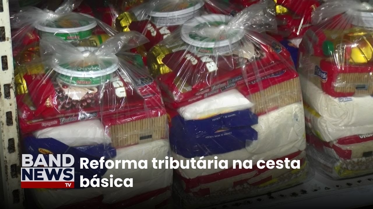 Alimentos da cesta básica terão taxa zero ou reduzida | BandNewsTV