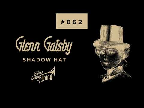 Glenn Gatsby - Shadow Hat  // Electro Swing