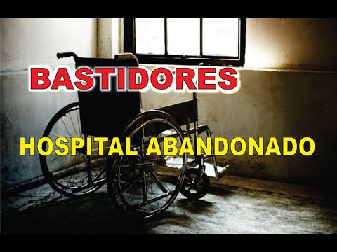 BASTIDORES -  HOSPITAL ABANDONADO