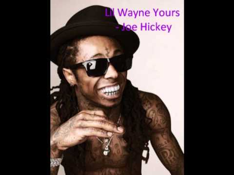 Lil Wayne Yours - Joe Hickey