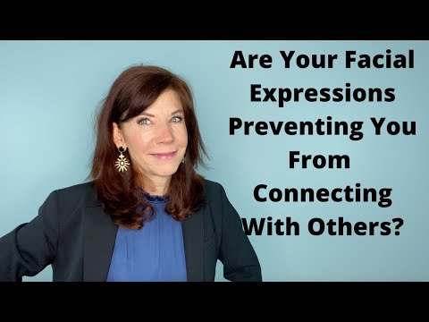 Are Your Facial Expressions Preventing You From Connecting With Others?