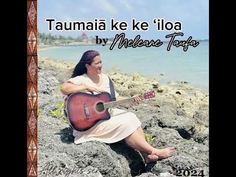 Taumaiā ke ke ‘iloa - fa’u ‘e Meleane Taufa
