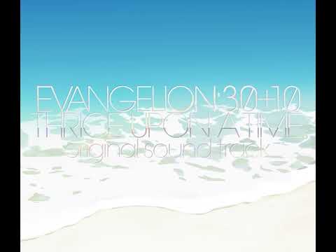 EVANGELION 3.0+1.0 THRICE UPON A TIME OST FULL