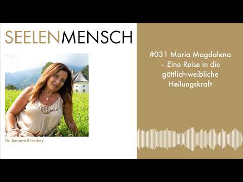 #031 Maria Magdalena – Eine Reise in die göttlich-weibliche Heilungskraft