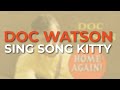 Doc Watson - Sing Song Kitty (Official Audio)