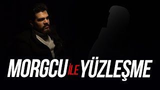 MORGCU ile YÜZLEŞME (YANAN CENAZE)