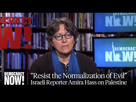 “Resist the Normalization of Evil”: Israeli Reporter Amira Hass on Palestine and Journalism