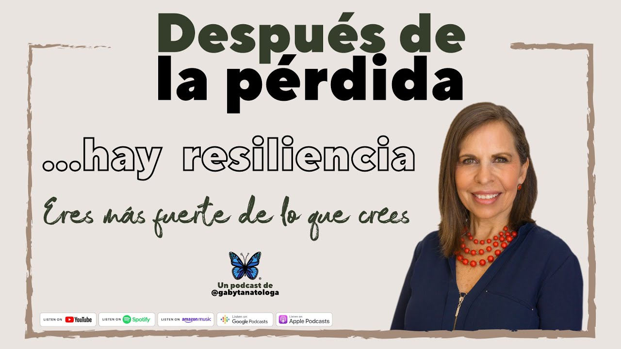 Después de la pérdida... hay resiliencia || Podcast || Gaby Tanatóloga || T4e5