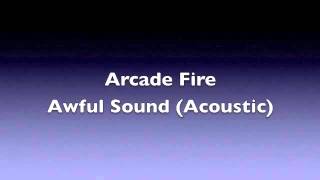 Arcade Fire: Awful Sound (Live/Acoustic) (HQ Audio)