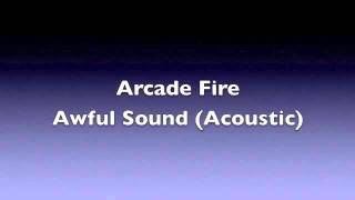 Arcade Fire: Awful Sound (Live/Acoustic) (HQ Audio)