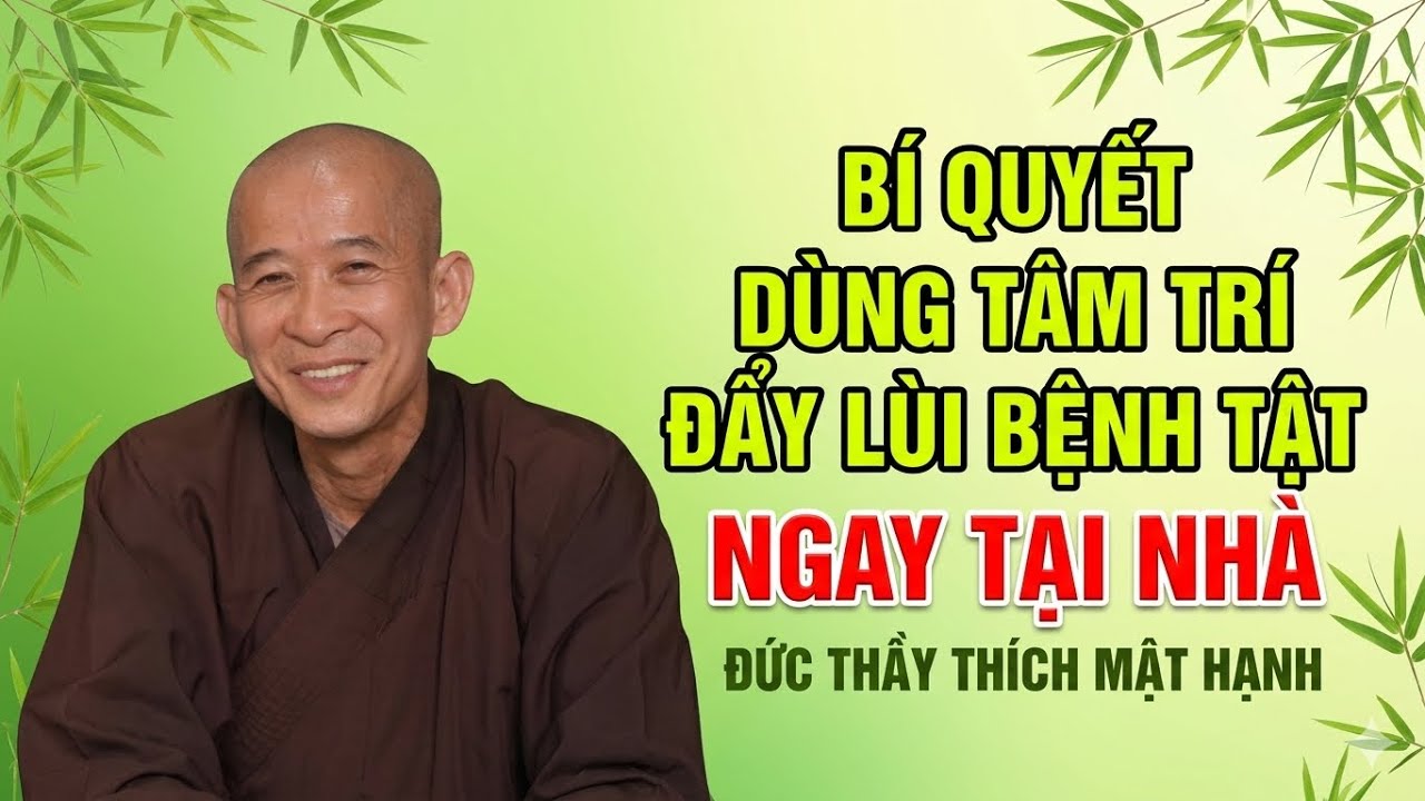 Bí Quyết Dùng Tâm Trí Đẩy Lùi Bệnh Tật Ngay Tại Nhà | Đức Thầy Thích Mật Hạnh