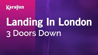 Landing In London - 3 Doors Down | Karaoke Version | KaraFun