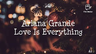 Ariana Grande - Love Is Everything (Lyrics)