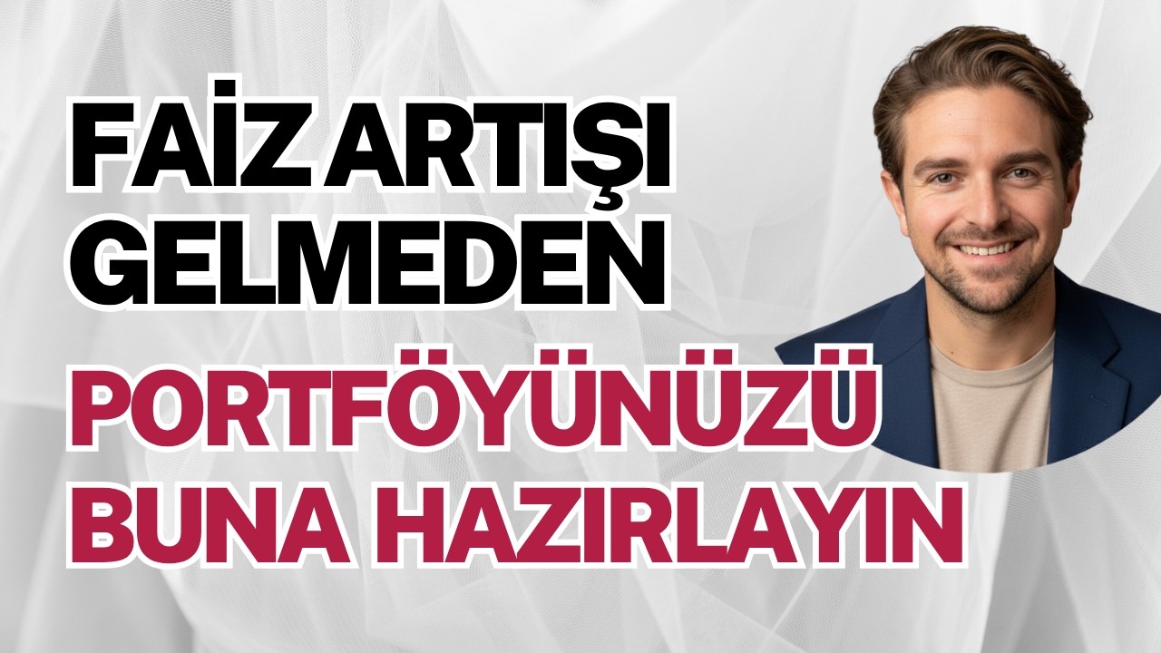 Faiz Artışı Gelmeden Portföyünüzü Buna Hazırlayın