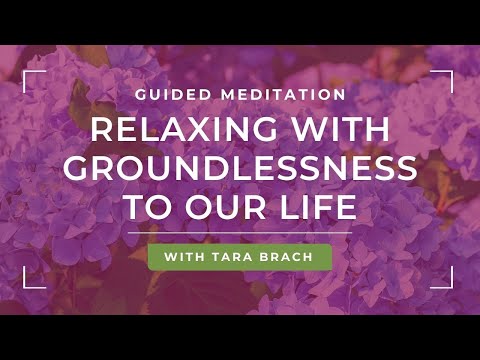 Guided Meditation: Relaxing with Groundlessness to Our Life with Tara Brach