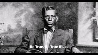 Charley Patton-Be True, Be True Blues