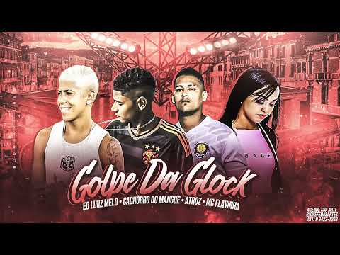 LUIZ MELO, CACHORRO DO MANGUE, ATROZ, MC FLAVINHA - GOLPE DA GLOCK - REMIX BREGA FUNK