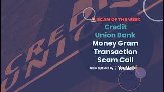 Money Gram Transaction Scam Call Exploiting Credit Union Bank