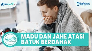 Tanpa Obat Batuk Berdahak Bisa Sembuh dengan Bahan Alami, Termasuk Madu dan Jahe