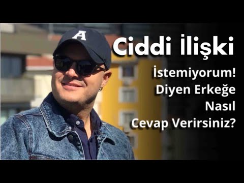 BİR ERKEK SANA “BEN CİDDİ İLİŞKİ İSTEMİYORUM” DEDİĞİNDE ONA BU YANITI VERİN