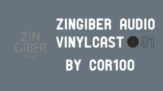 Zingiber Audio Vinylcast 01 by COR100