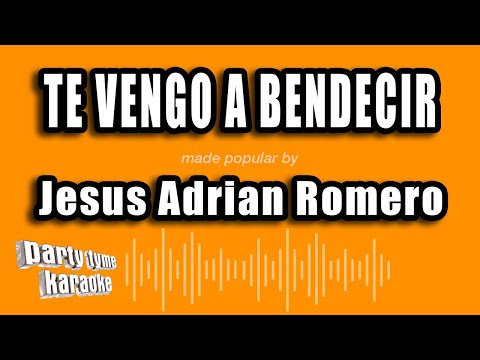 Jesus Adrian Romero - Te Vengo A Bendecir (Versión Karaoke)