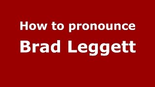 How to pronounce Brad Leggett