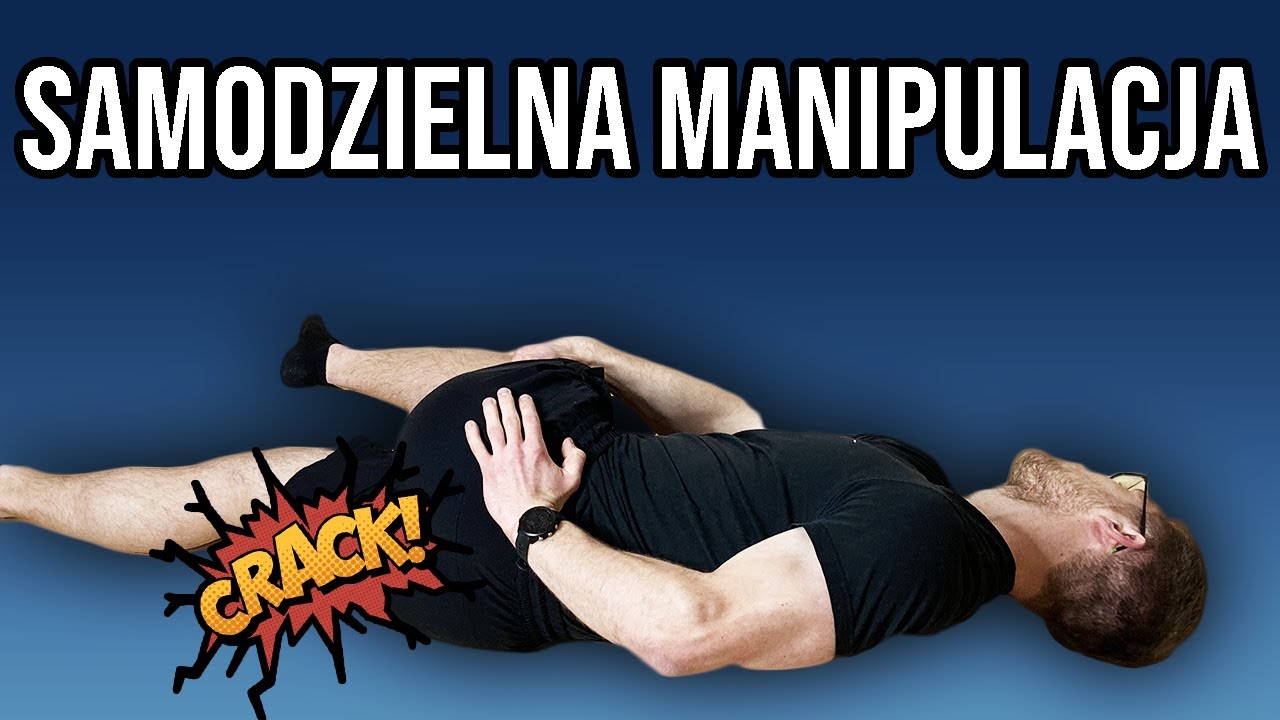 Samodzielne “nastawianie/manipulacja” - kręgosłup lędźwiowy *relaksacja, ulga*