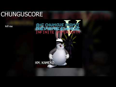 CHUNGUSCORE - BIG CHUNGUS RISING: REVENGEANCE - INFINITE HYPERDEATH V