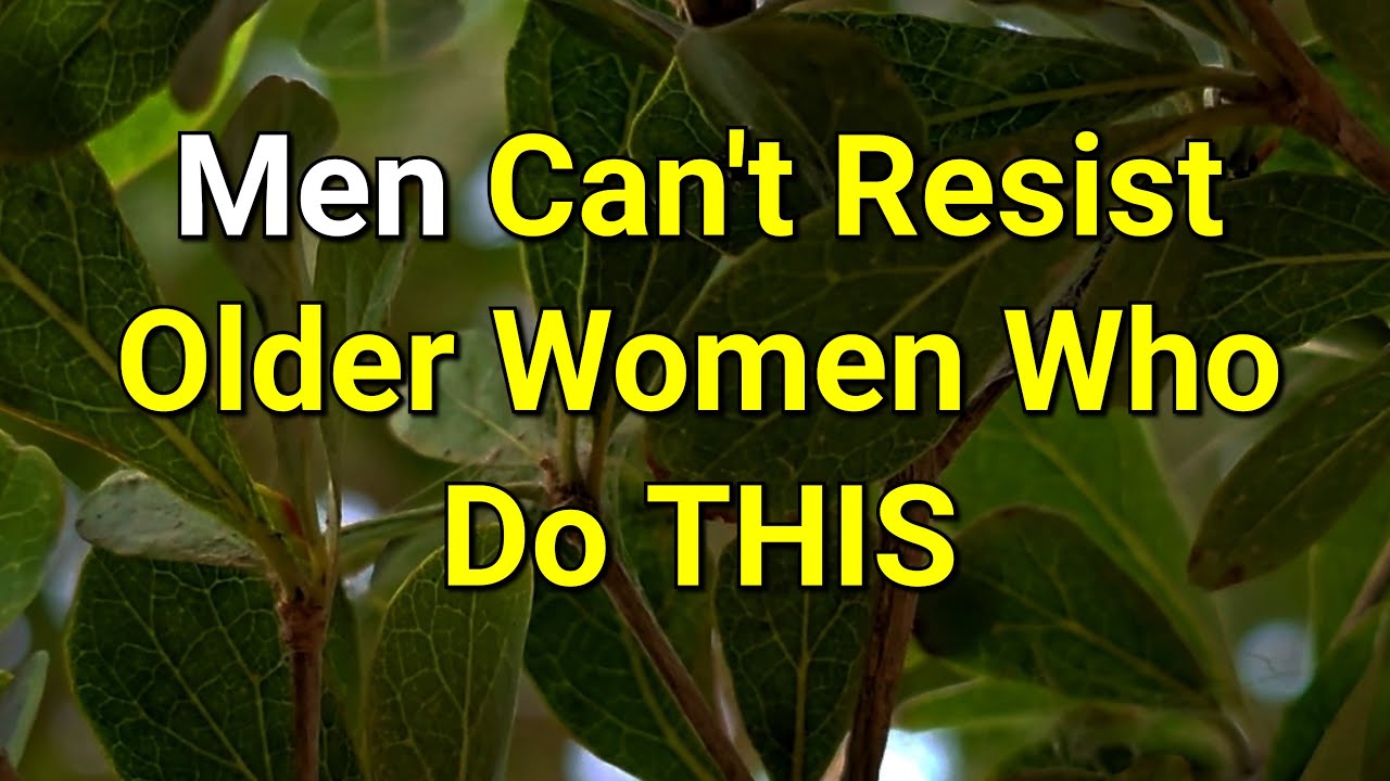 10 Things Older Women Can Do to Attract Men...|Psychology Amazing Facts