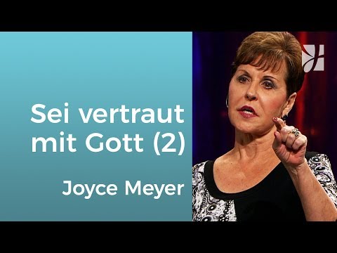Sei vertraut mit Gott (2) – Joyce Meyer – Gott begegnen