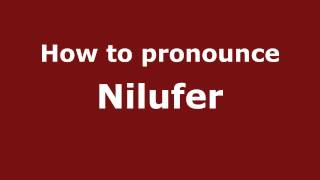How to pronounce Nilufer