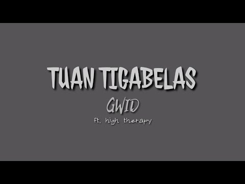 Tuan Tigabelas - GWID ft. High therapy (lirik)