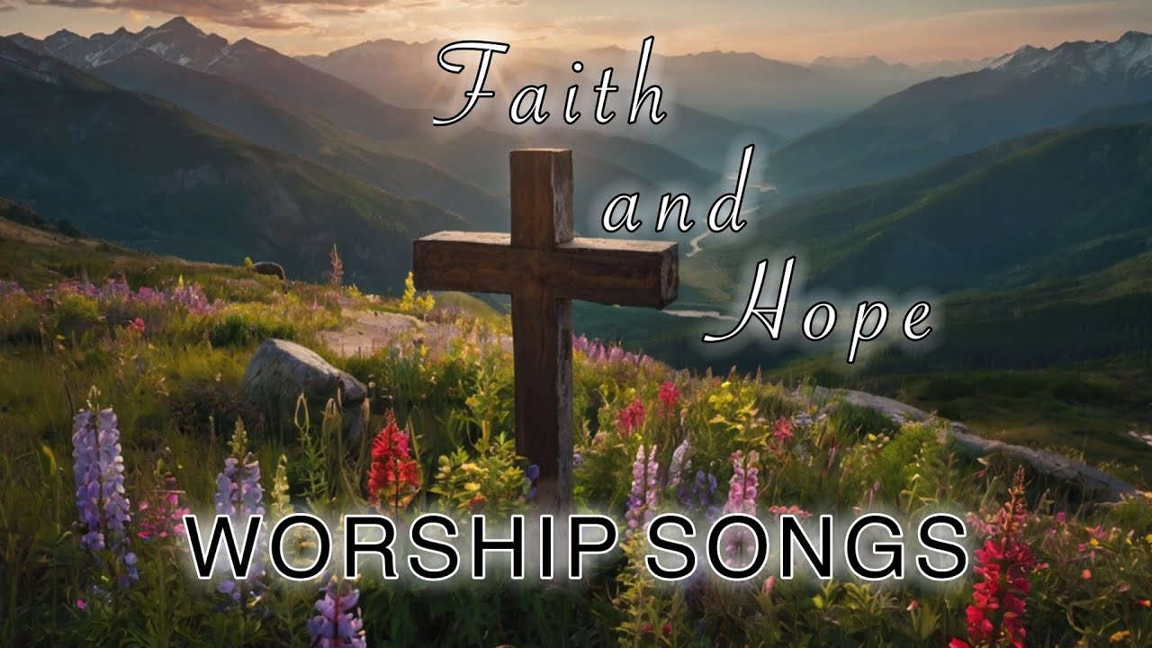 Uplifting Christian Songs to Inspire Faith and Hope | Worship Songs Playlist