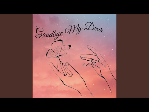 Goodbye My Dear