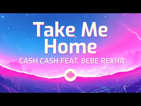 Cash Cash - Take Me Home (Lyrics) feat. Bebe Rexha