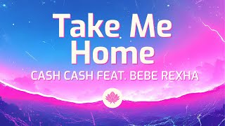 Download lagu Cash Cash - Take Me Home (Lyrics) feat. Bebe Rexha mp3