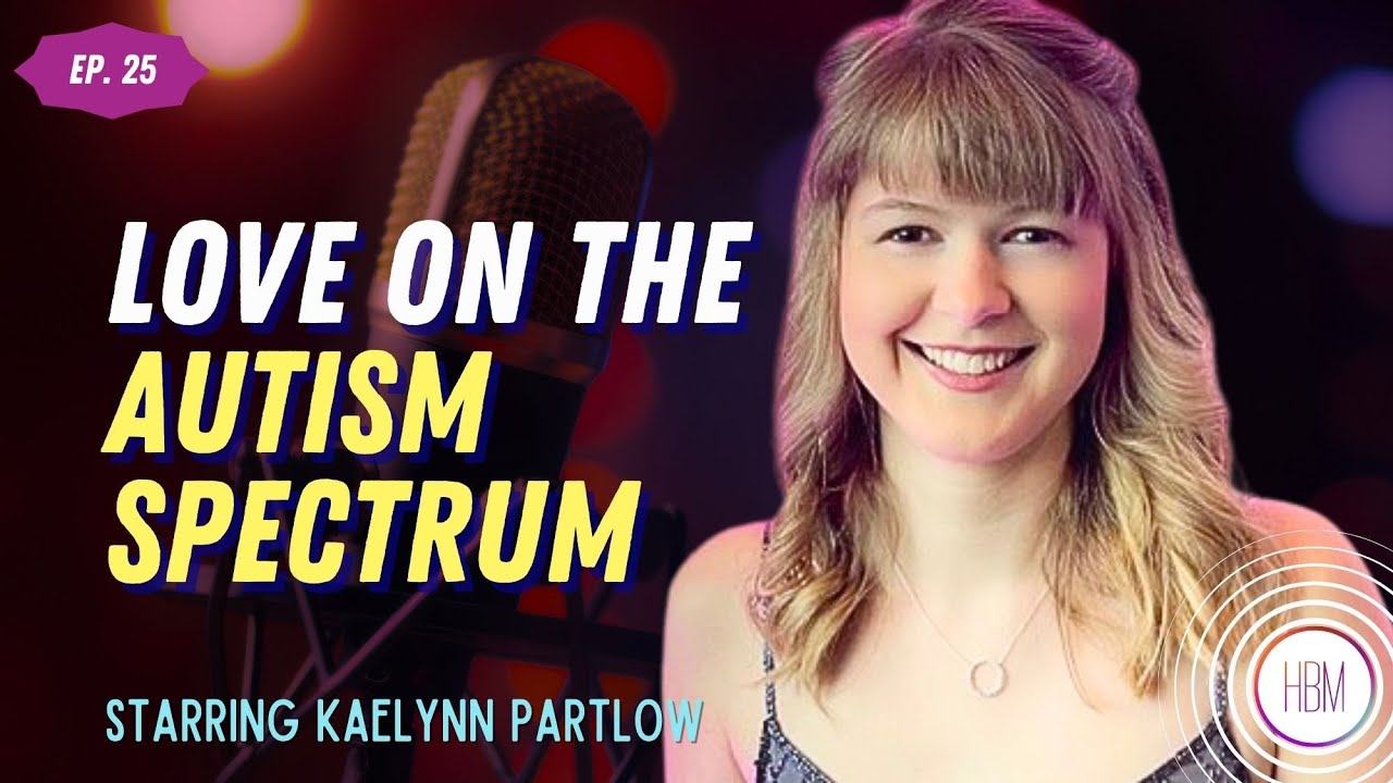 Episode 25: Kaelynn Partlow - Life With Autism & Love On The Spectrum Episode 25: Kaelynn Partlow - Life With Autism & Love On The Spectrum