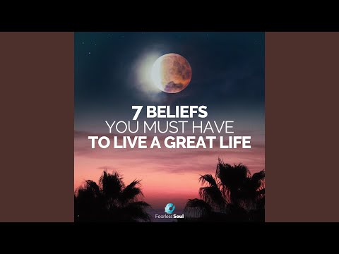 7 Beliefs You Must Have to Live a Great Life
